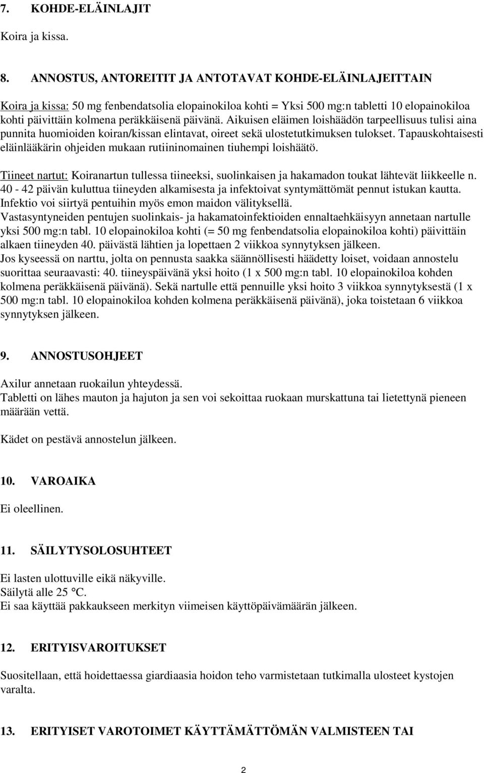 päivänä. Aikuisen eläimen loishäädön tarpeellisuus tulisi aina punnita huomioiden koiran/kissan elintavat, oireet sekä ulostetutkimuksen tulokset.