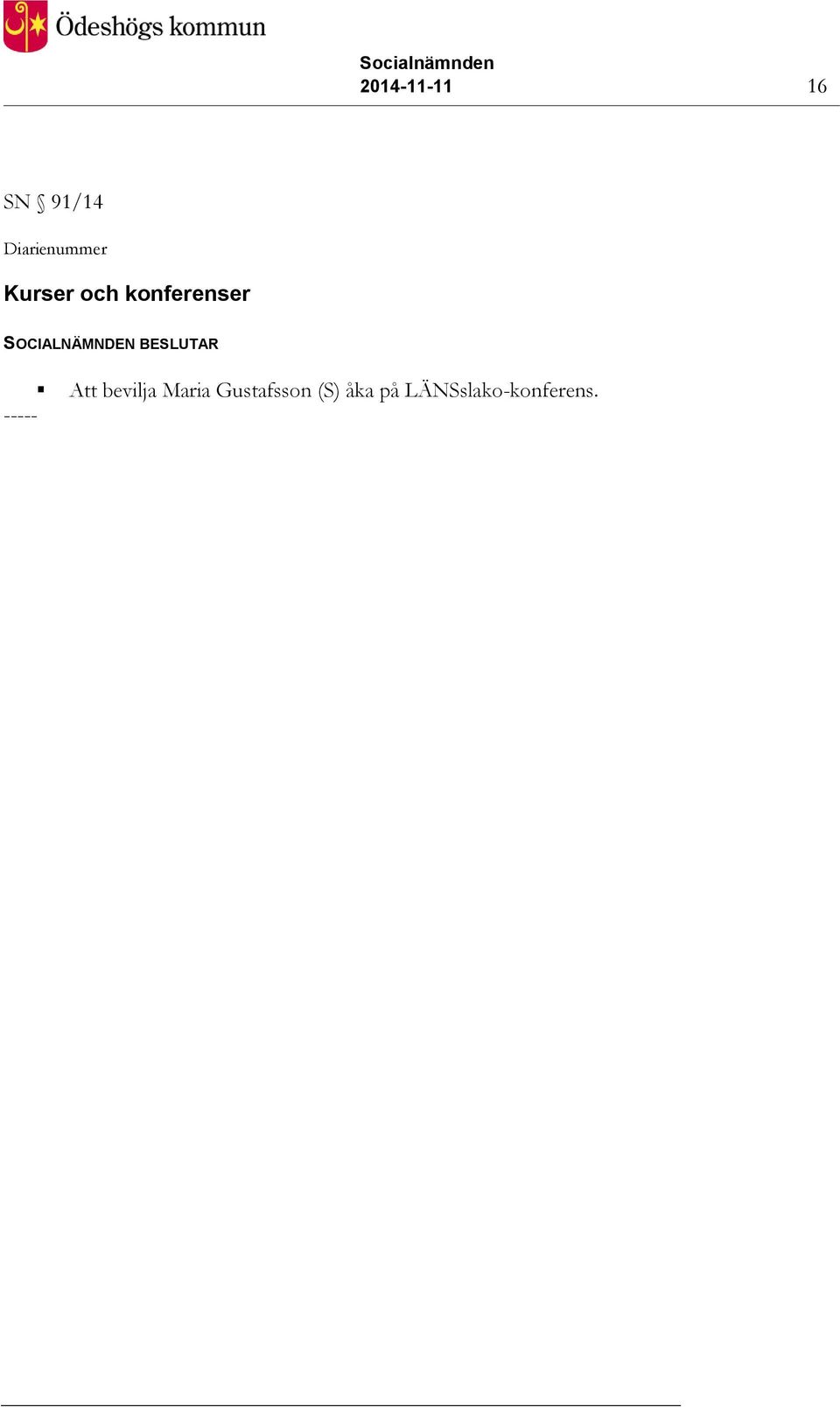 SOCIALNÄMNDEN BESLUTAR Att bevilja
