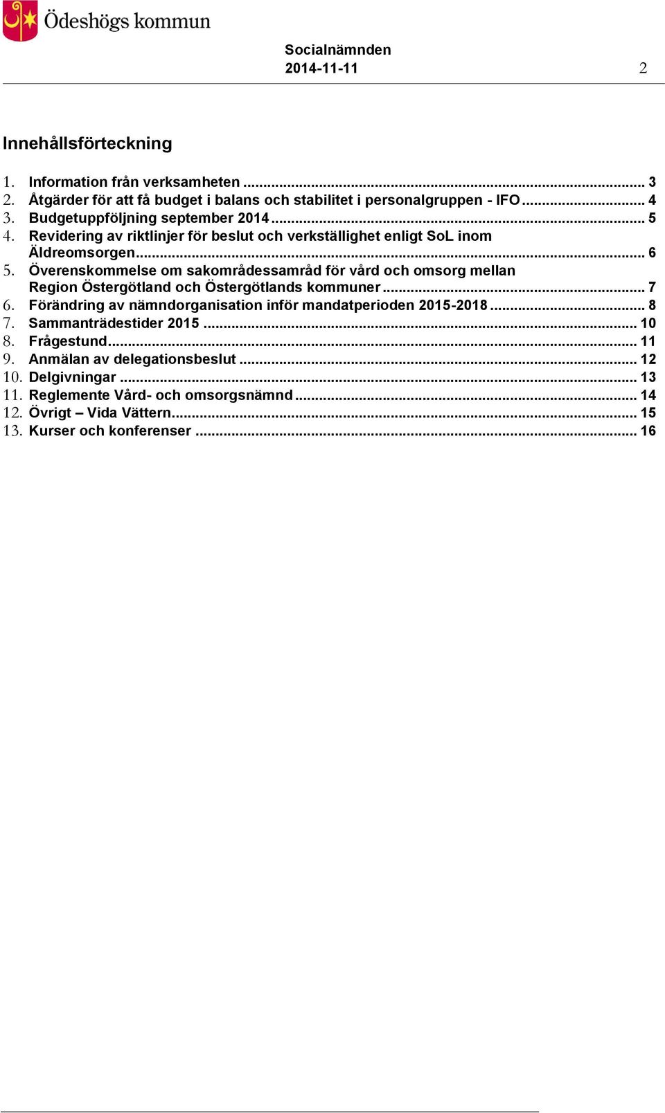 Överenskommelse om sakområdessamråd för vård och omsorg mellan Region Östergötland och Östergötlands kommuner... 7 6.