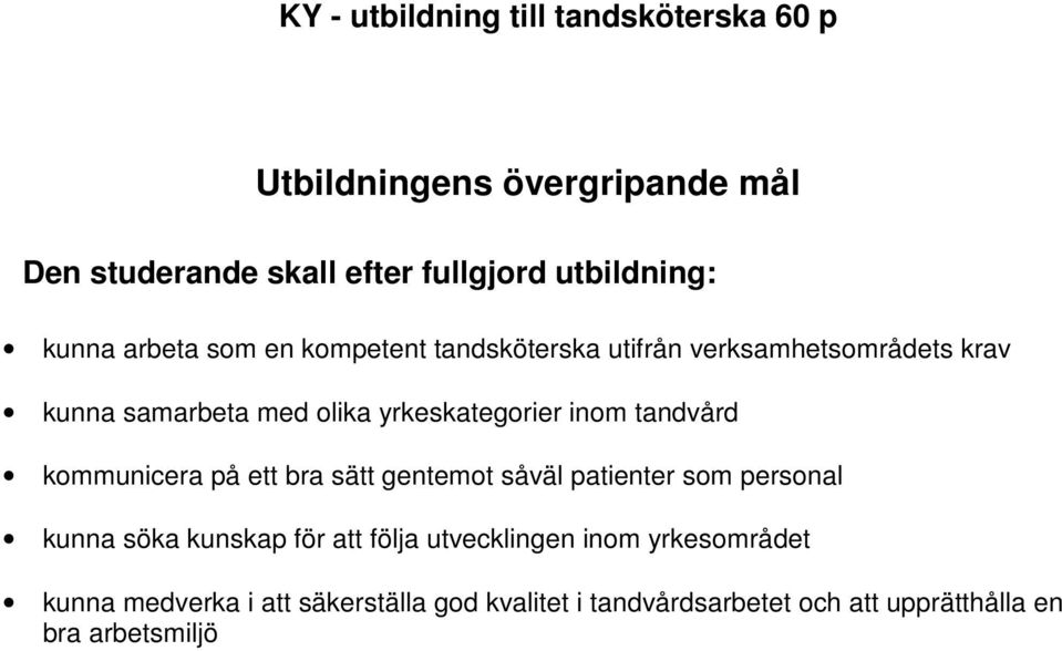 inom tandvård kommunicera på ett bra sätt gentemot såväl patienter som personal kunna söka kunskap för att följa