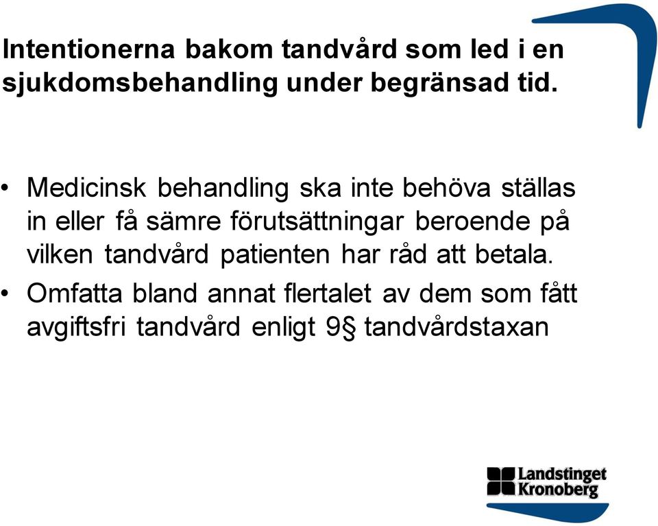 förutsättningar beroende på vilken tandvård patienten har råd att betala.