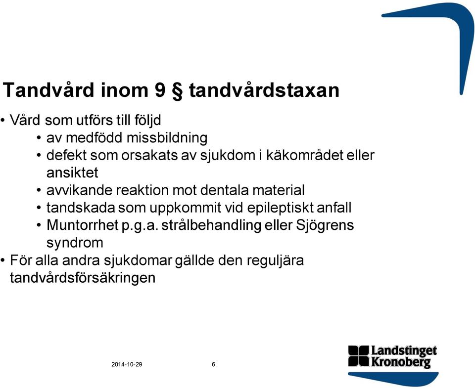 tandskada som uppkommit vid epileptiskt anfall Muntorrhet p.g.a. strålbehandling eller