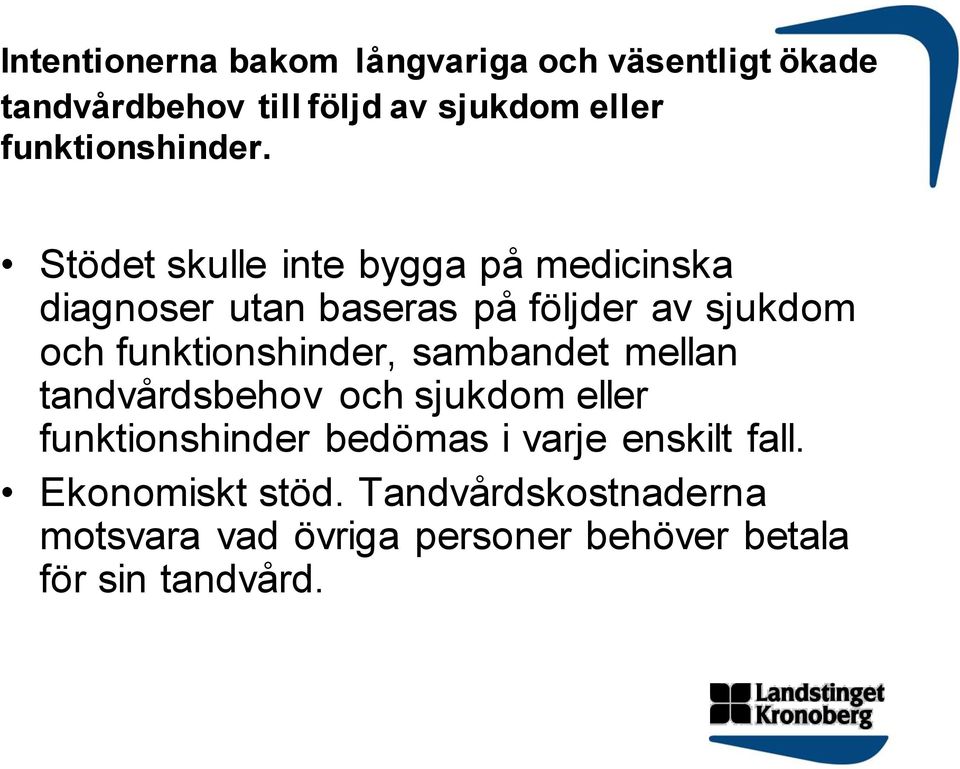 Stödet skulle inte bygga på medicinska diagnoser utan baseras på följder av sjukdom och