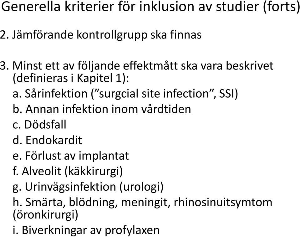 Sårinfektion ( surgcial site infection, SSI) b. Annan infektion inom vårdtiden c. Dödsfall d. Endokardit e.