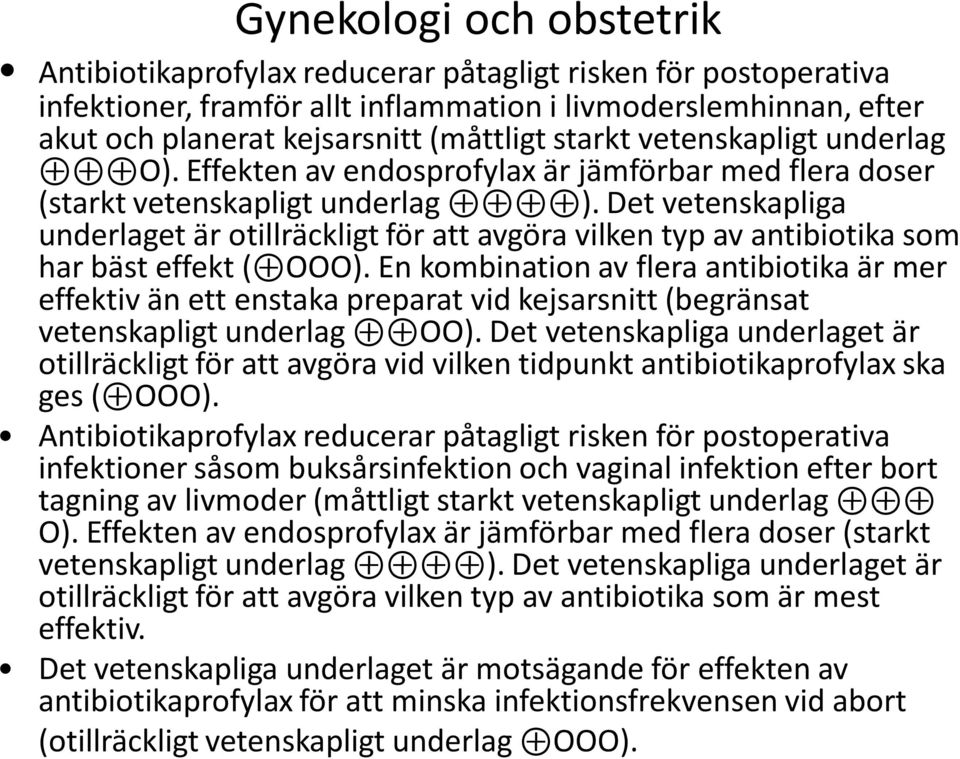 Det vetenskapliga underlaget är otillräckligt för att avgöra vilken typ av antibiotika som har bäst effekt ( ΟΟΟ).