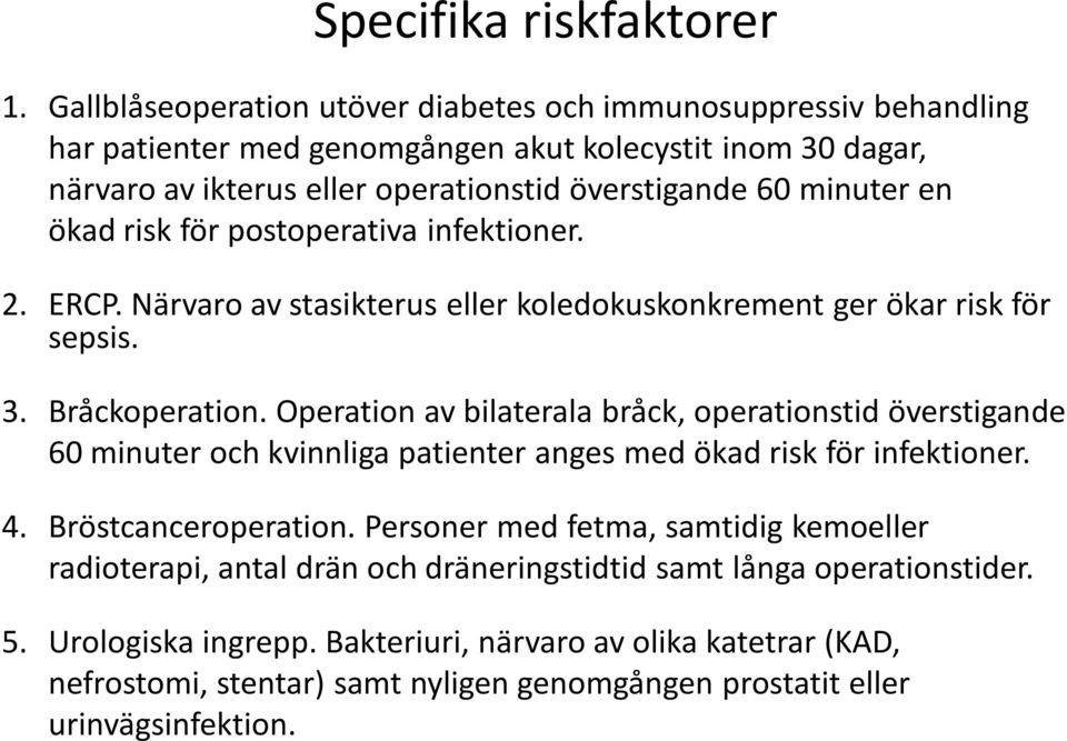 ökad risk för postoperativa infektioner. 2. ERCP. Närvaro av stasikterus eller koledokuskonkrement ger ökar risk för sepsis. 3. Bråckoperation.