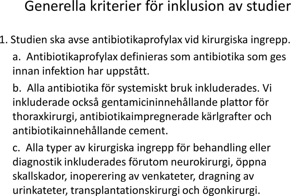 Vi inkluderade också gentamicininnehållande plattor för thoraxkirurgi, antibiotikaimpregnerade kärlgrafter och antibiotikainnehållande ce