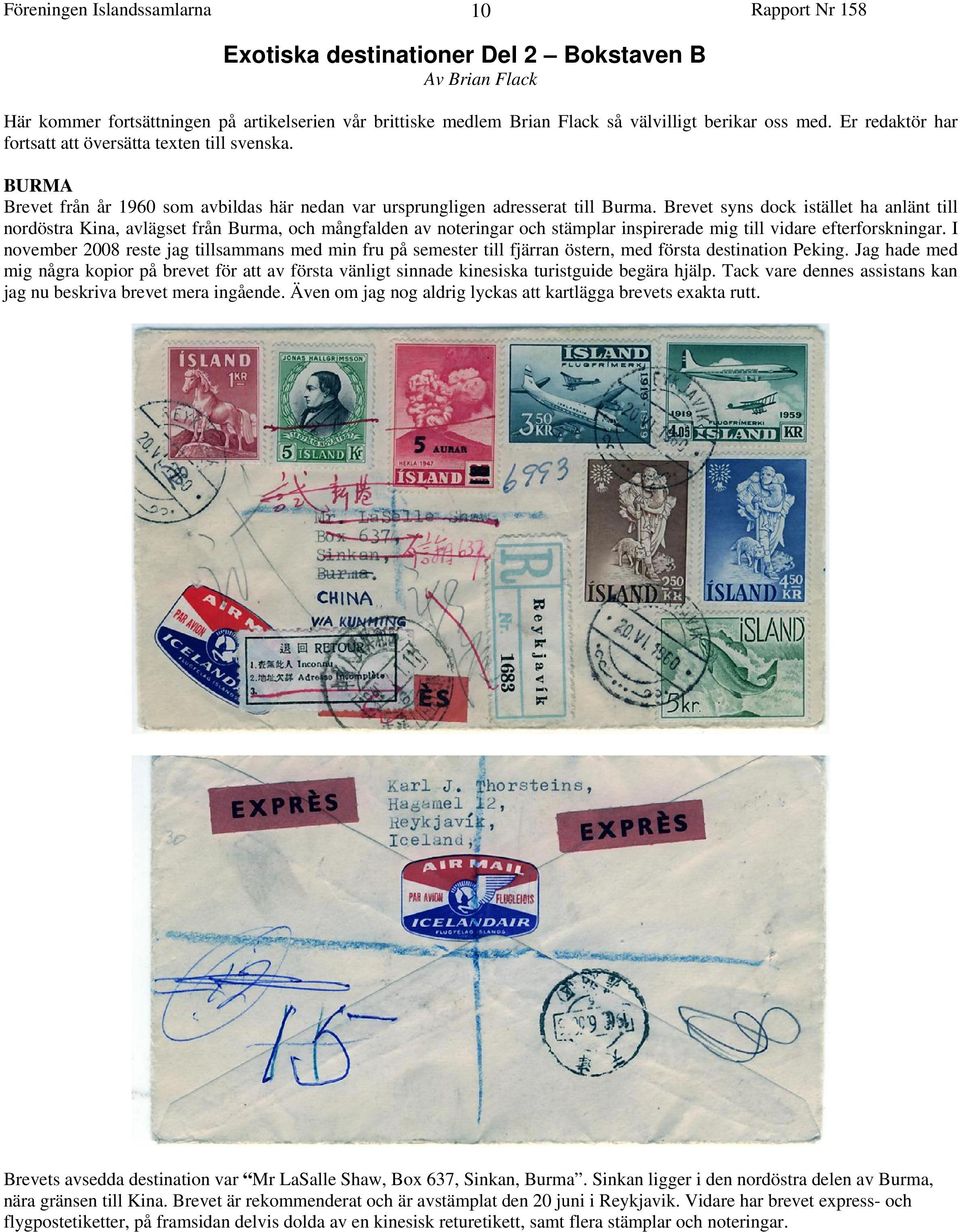 Brevet syns dock istället ha anlänt till nordöstra Kina, avlägset från Burma, och mångfalden av noteringar och stämplar inspirerade mig till vidare efterforskningar.