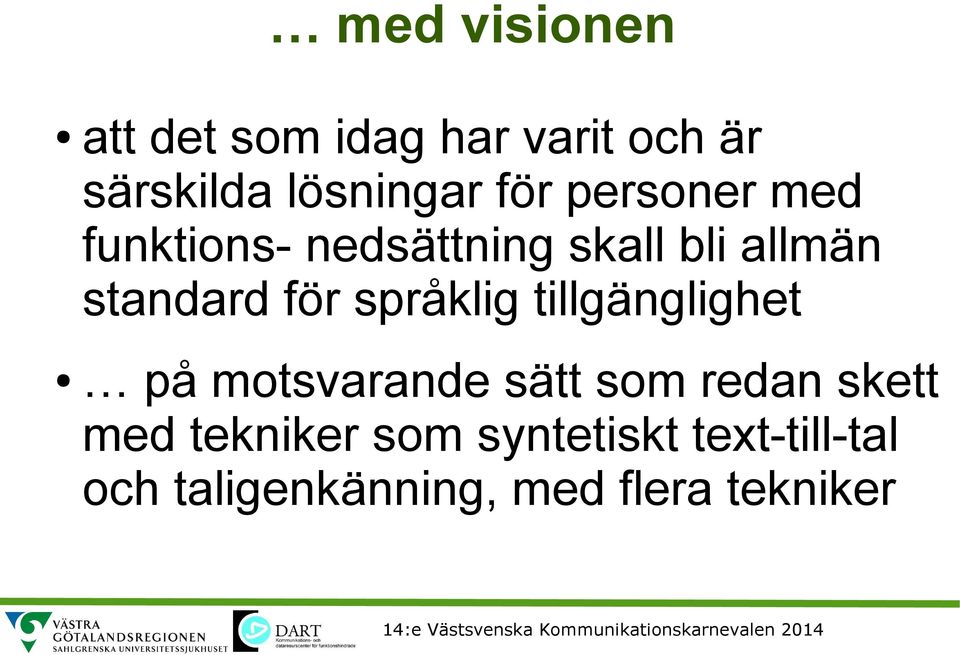 språklig tillgänglighet på motsvarande sätt som redan skett med