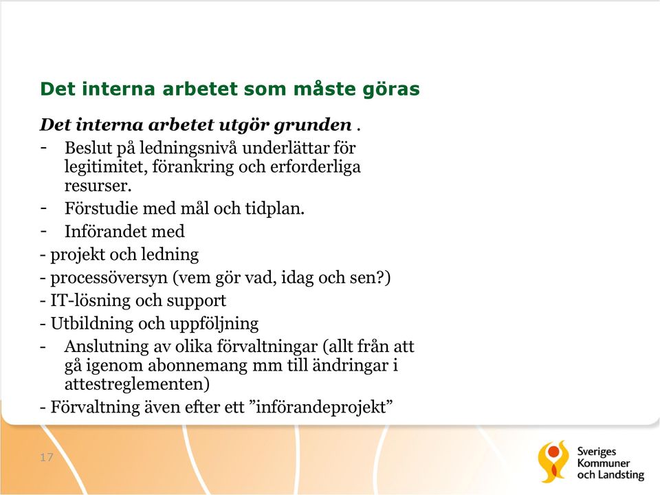 - Införandet med - projekt och ledning - processöversyn (vem gör vad, idag och sen?