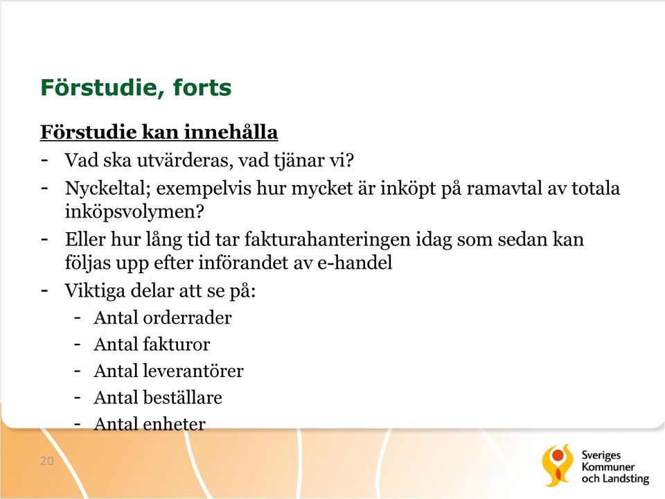 - Eller hur lång tid tar fakturahanteringen idag som sedan kan följas upp efter införandet av