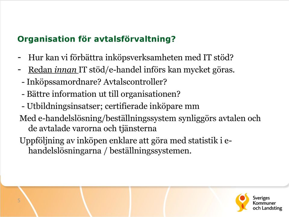 - Bättre information ut till organisationen?