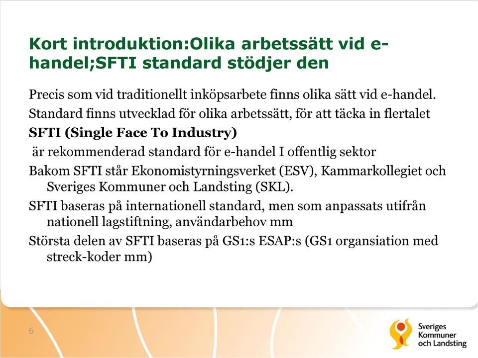 offentlig sektor Bakom SFTI står Ekonomistyrningsverket (ESV), Kammarkollegiet och Sveriges Kommuner och Landsting (SKL).
