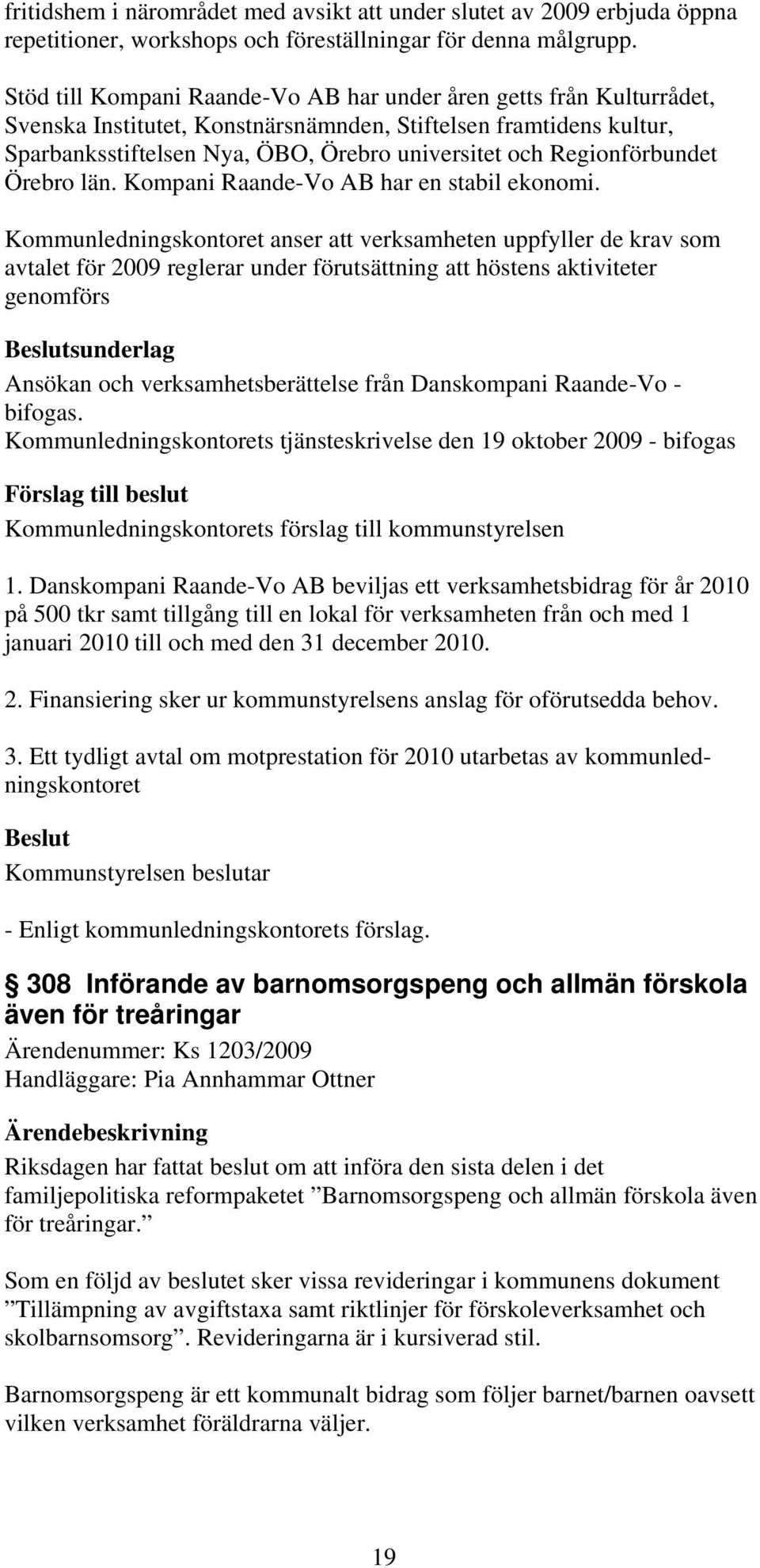 Regionförbundet Örebro län. Kompani Raande-Vo AB har en stabil ekonomi.