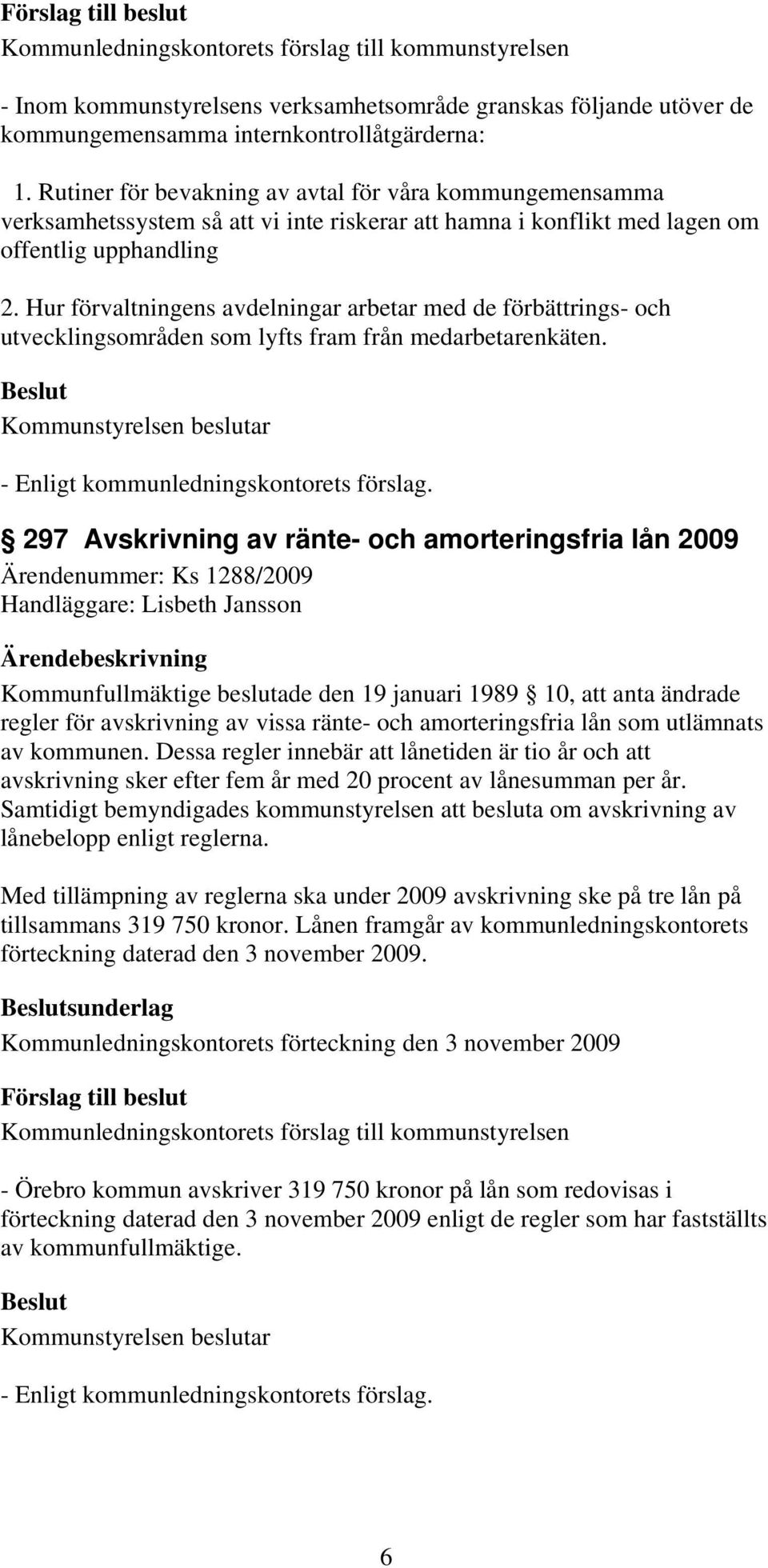 Hur förvaltningens avdelningar arbetar med de förbättrings- och utvecklingsområden som lyfts fram från medarbetarenkäten.