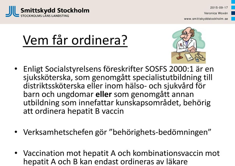 distriktssköterska eller inom hälso- och sjukvård för barn och ungdomar eller som genomgått annan utbildning som