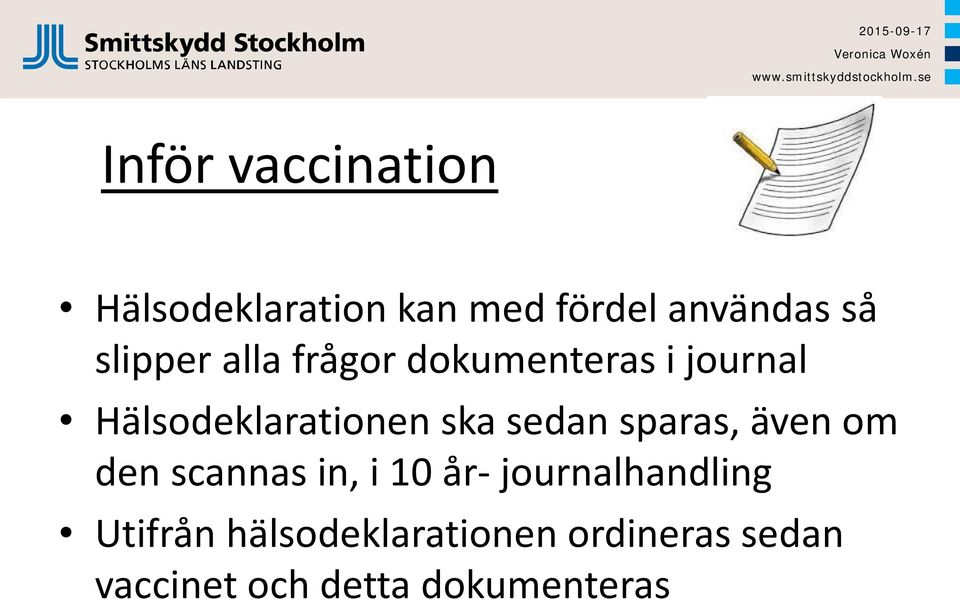 sedan sparas, även om den scannas in, i 10 år- journalhandling