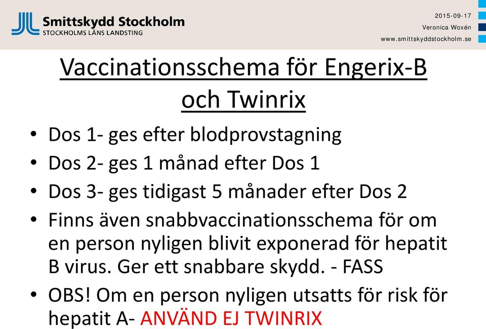 snabbvaccinationsschema för om en person nyligen blivit exponerad för hepatit B virus.