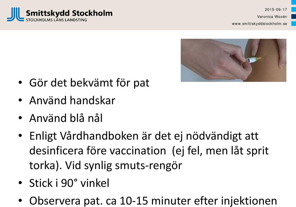 vaccination (ej fel, men låt sprit torka).