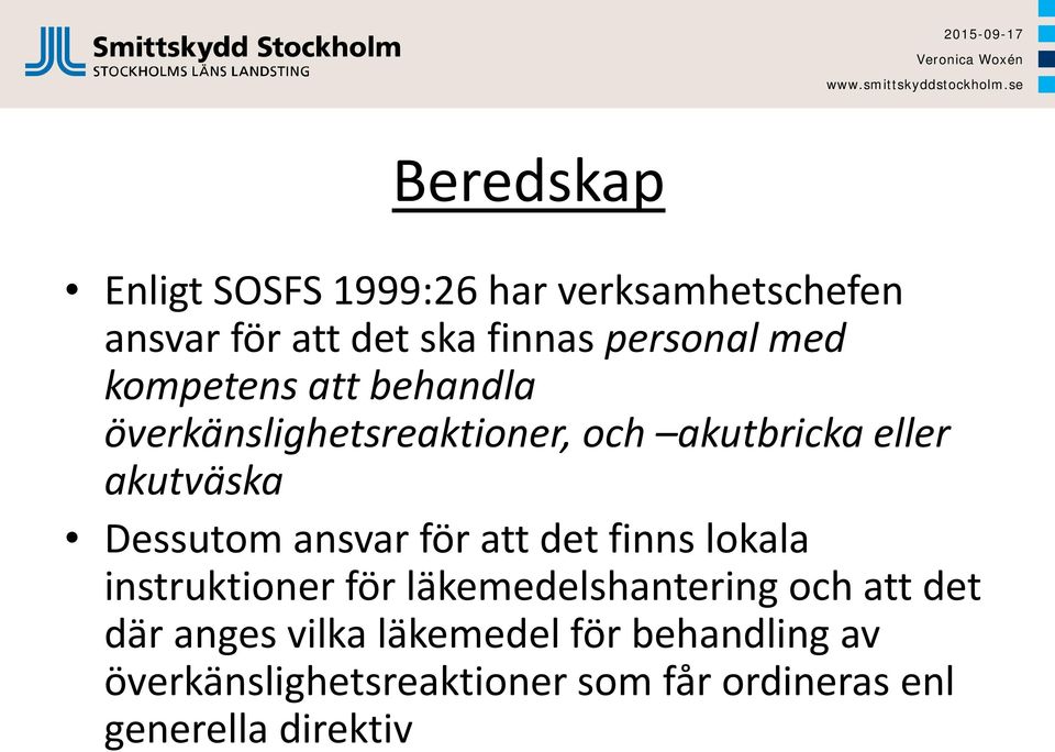 ansvar för att det finns lokala instruktioner för läkemedelshantering och att det där anges