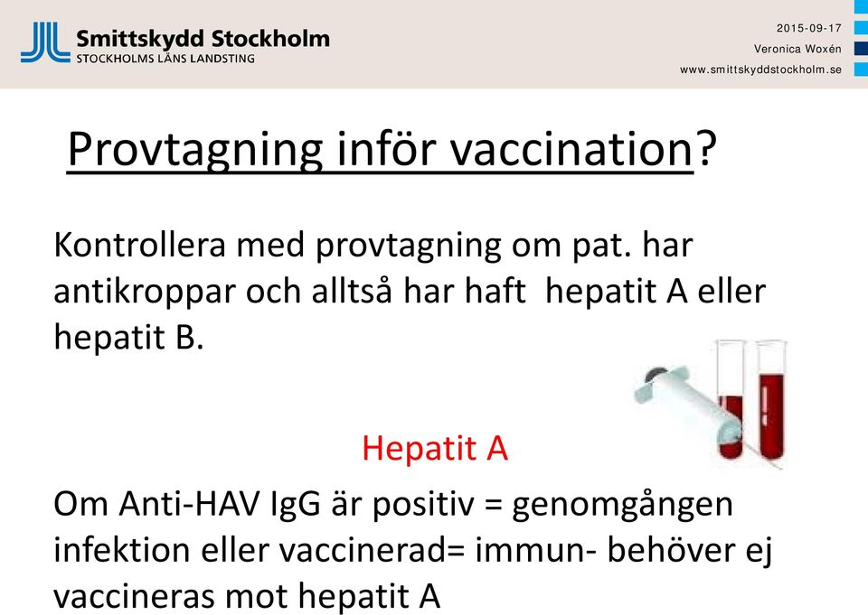 har antikroppar och alltså har haft hepatit A eller hepatit B.