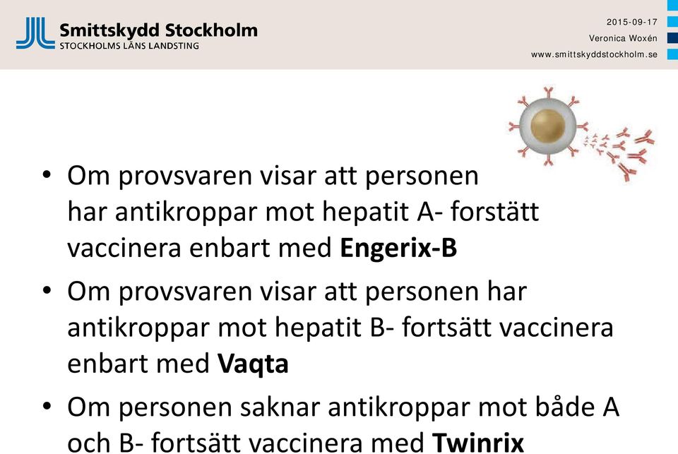 personen har antikroppar mot hepatit B- fortsätt vaccinera enbart med