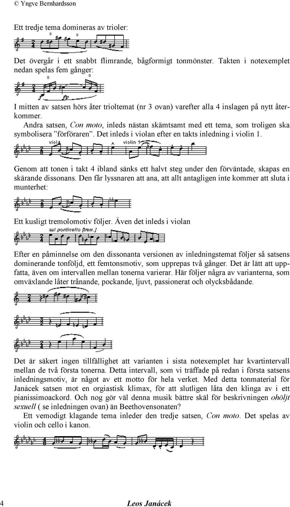 Andra satsen, Con moto, inleds nästan skämtsamt med ett tema, som troligen ska symbolisera förföraren. Det inleds i violan efter en takts inledning i violin 1.