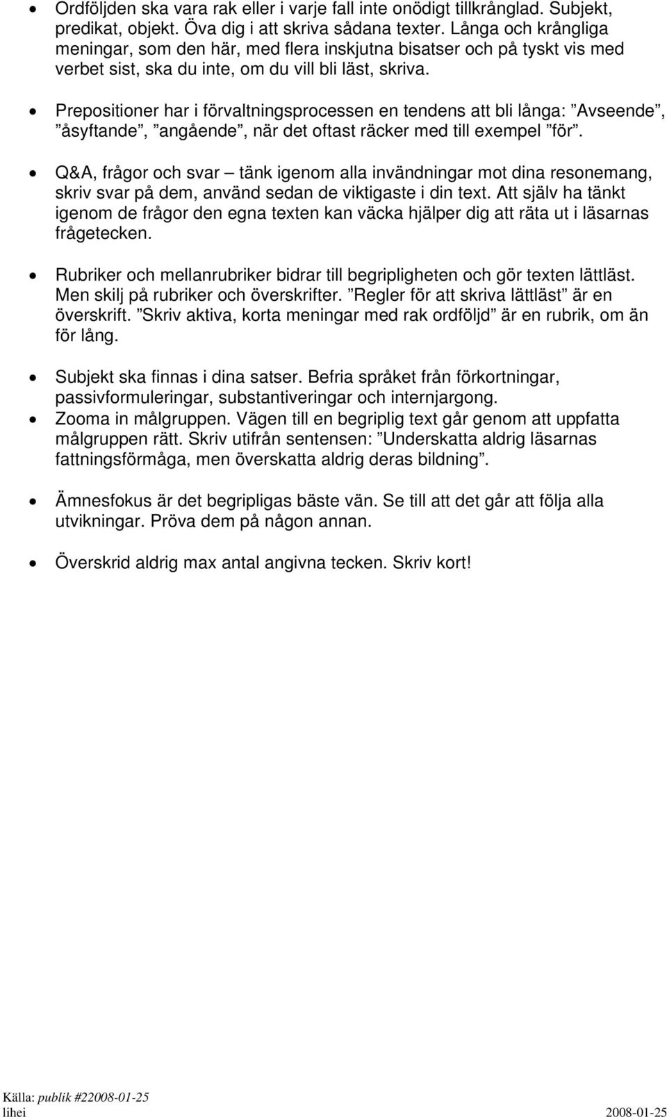 Prepositioner har i förvaltningsprocessen en tendens att bli långa: Avseende, åsyftande, angående, när det oftast räcker med till exempel för.