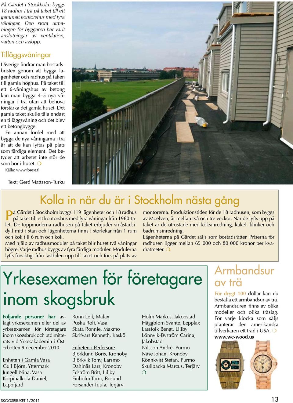 På taket till ett 6-våningshus av betong kan man bygga 4 5 nya våningar i trä utan att behöva förstärka det gamla huset.