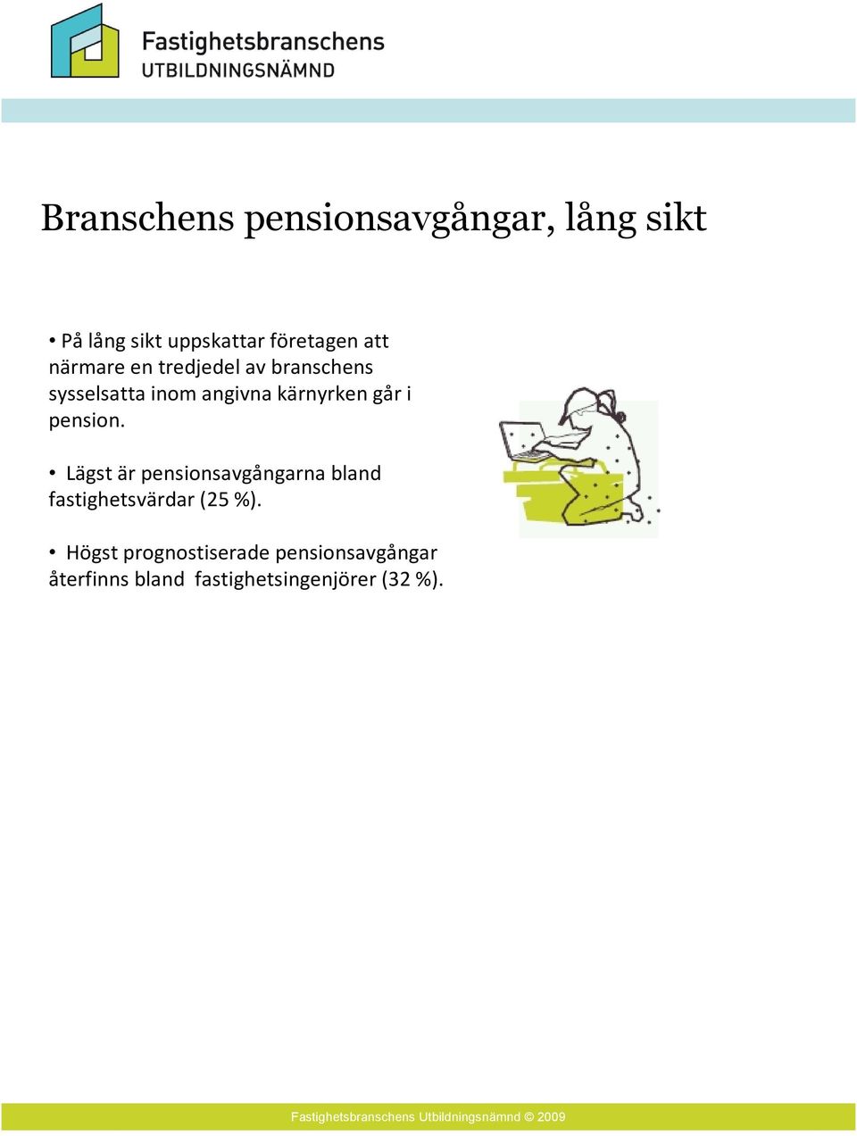 pension. Lägst är pensionsavgångarna bland fastighetsvärdar (25 %).