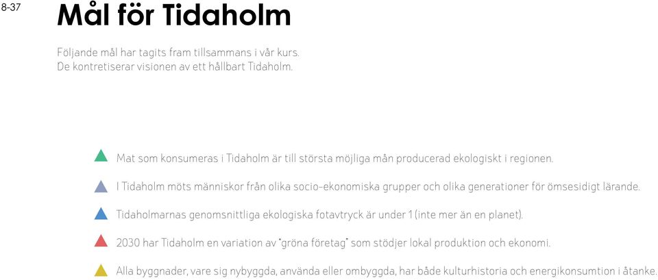 I Tidaholm möts människor från olika socio-ekonomiska grupper och olika generationer för ömsesidigt lärande.