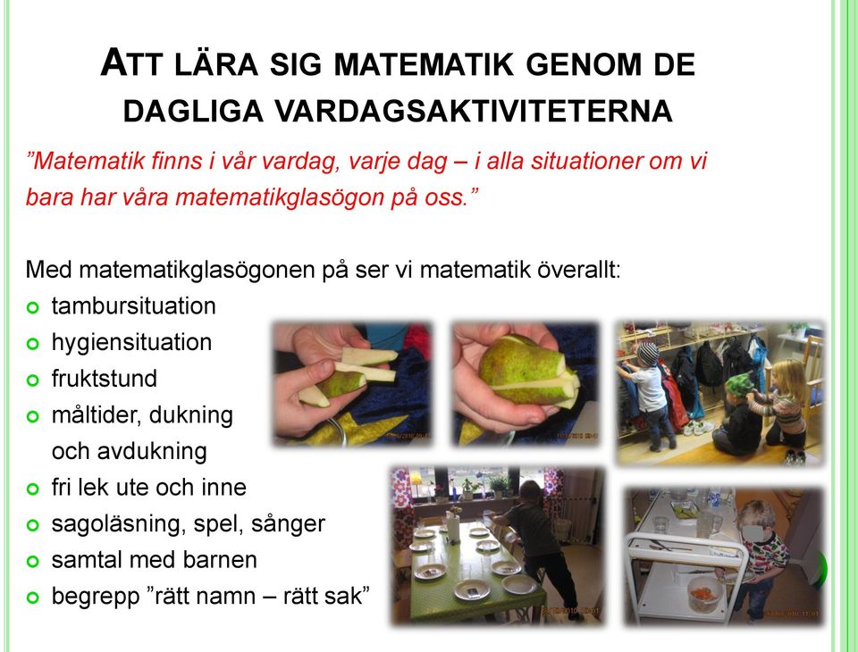 Med matematikglasögonen på ser vi matematik överallt: tambursituation hygiensituation fruktstund