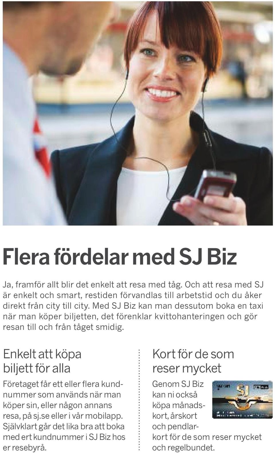 Med SJ Biz kan man dessutom boka en taxi när man köper biljetten, det förenklar kvittohanteringen och gör resan till och från tåget smidig.