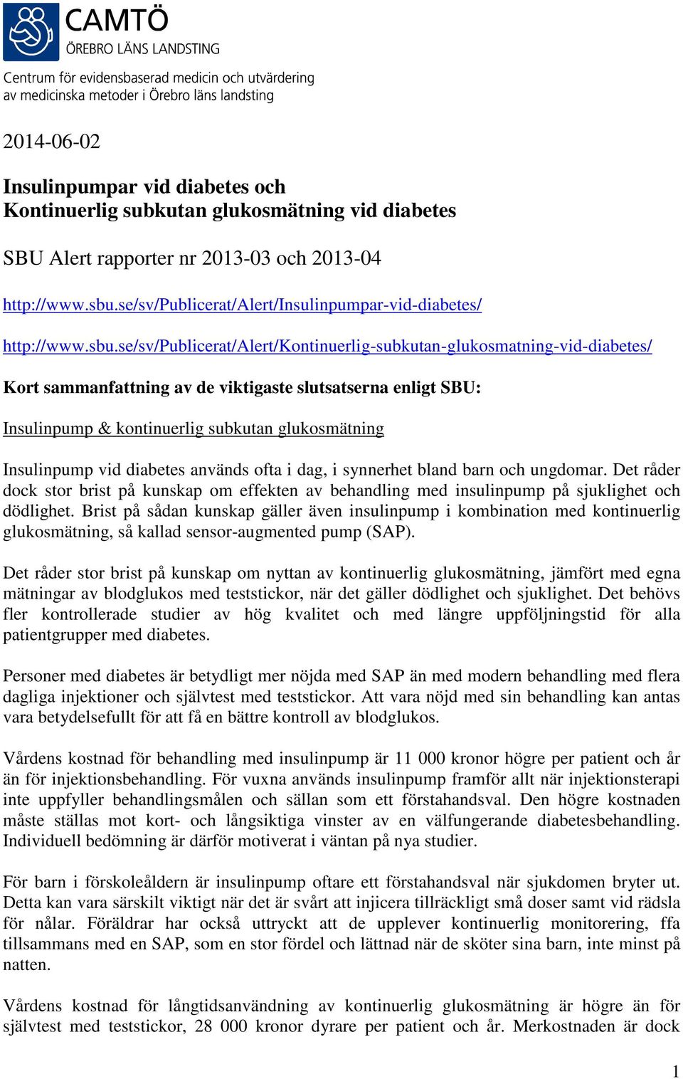 se/sv/publicerat/alert/kontinuerlig-subkutan-glukosmatning-vid-diabetes/ Kort sammanfattning av de viktigaste slutsatserna enligt SBU: Insulinpump & kontinuerlig subkutan glukosmätning Insulinpump
