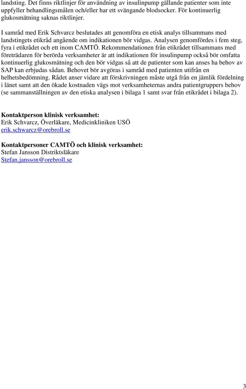 Analysen genomfördes i fem steg, fyra i etikrådet och ett inom CAMTÖ.