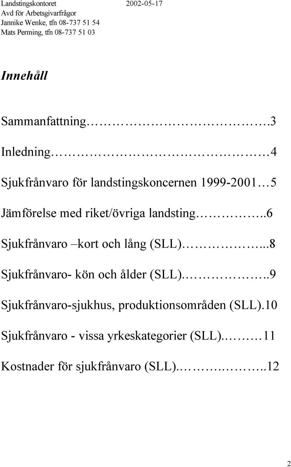 3 Inledning 4 Sjukfrånvaro för landstingskoncernen 1999-2001 5 Jämförelse med riket/övriga landsting.