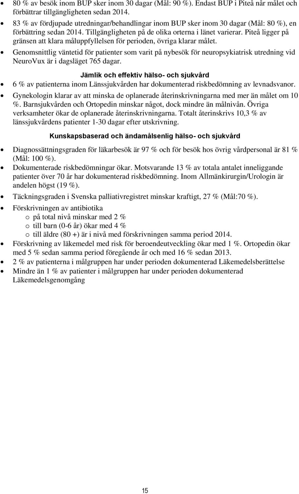 Piteå ligger på gränsen att klara måluppfyllelsen för perioden, övriga klarar målet.