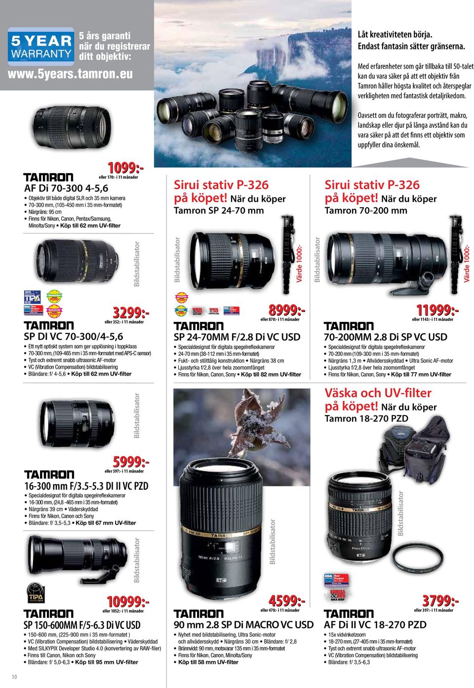 1099:- eller 170:- i 11 månader AF Di 70-300 4-5,6 Objektiv till både digital SLR och 35 mm kamera 70-300 mm, (105-450 mm i 35 mm-formatet) Närgräns: 95 cm Finns för Nikon, Canon, Pentax/Samsung,