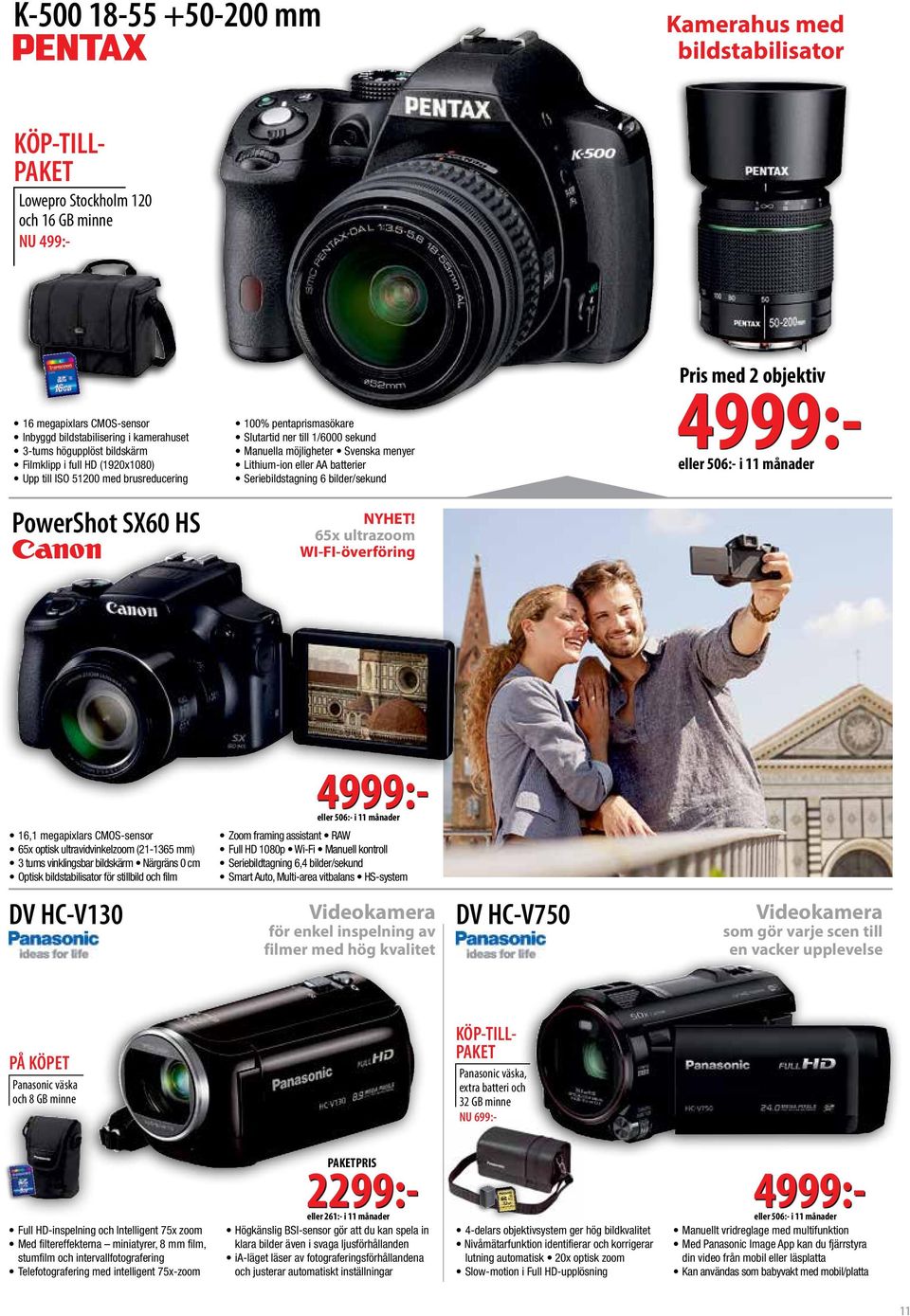 eller AA batterier Seriebildstagning 6 bilder/sekund Pris med 2 objektiv 4999:- eller 506:- i 11 månader PowerShot SX60 HS NYHET!