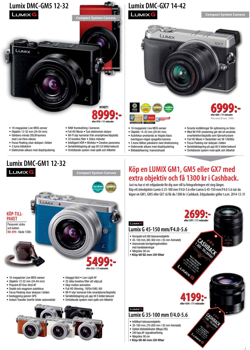 megapixlar Live MOS-sensor Objektiv 12-32 mm (24-64 mm) Världens minsta DSLM kamera med Live View sökare Focus Peaking visar skärpan i bilden 3 tums bildskärm Elektronisk sökare med dioptrijustering