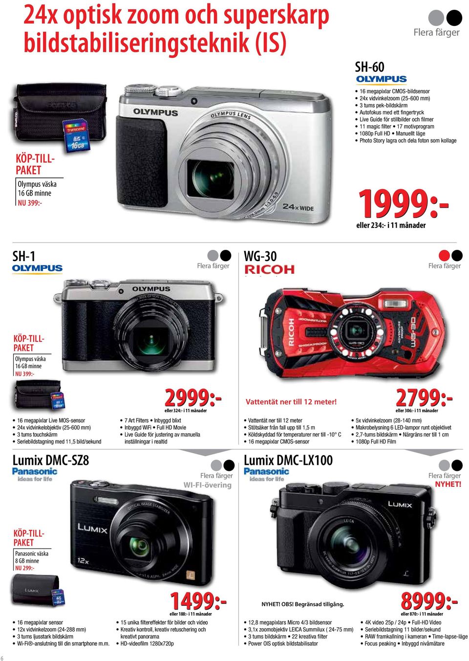 eller 234:- i 11 månader SH-1 Flera färger WG-30 Flera färger KÖP-TILL- PAKET Olympus väska 16 GB minne NU 399:- 2999:- eller 324:- i 11 månader Vattentät ner till 12 meter!