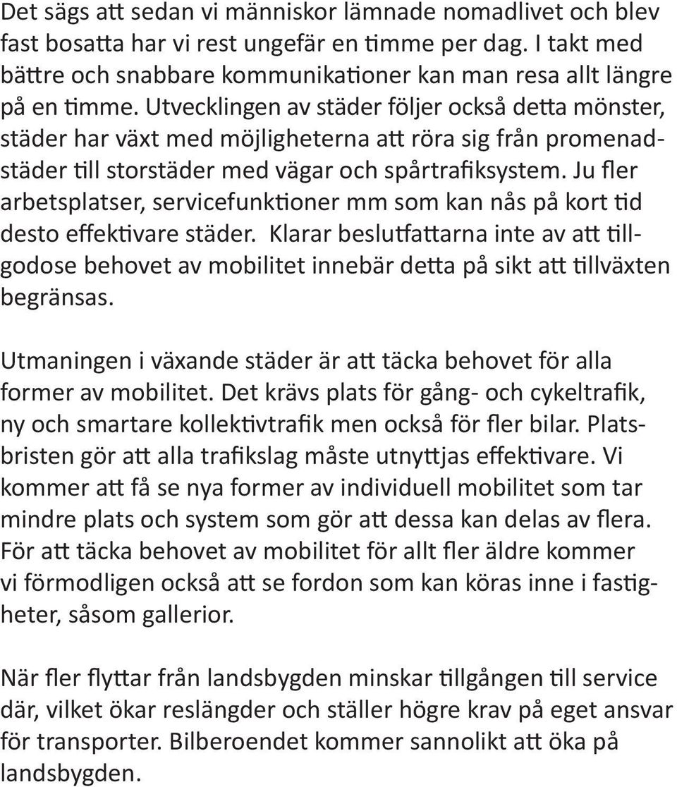 Ju fler arbetsplatser, servicefunktioner mm som kan nås på kort tid desto effektivare städer.