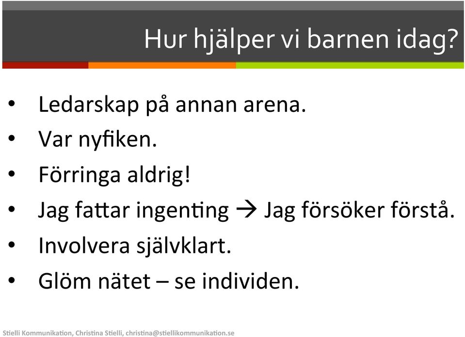 Förringa aldrig!