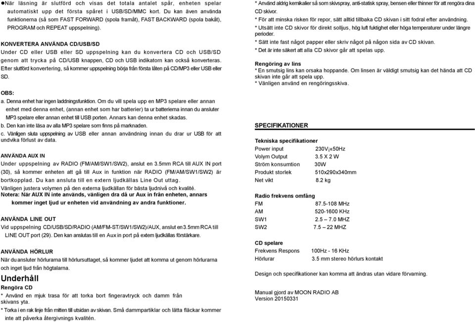 KONVERTERA ANVÄNDA CD/USB/SD Under CD eller USB eller SD uppspelning kan du konvertera CD och USB/SD genom att trycka på CD/USB knappen, CD och USB indikatorn kan också konverteras.