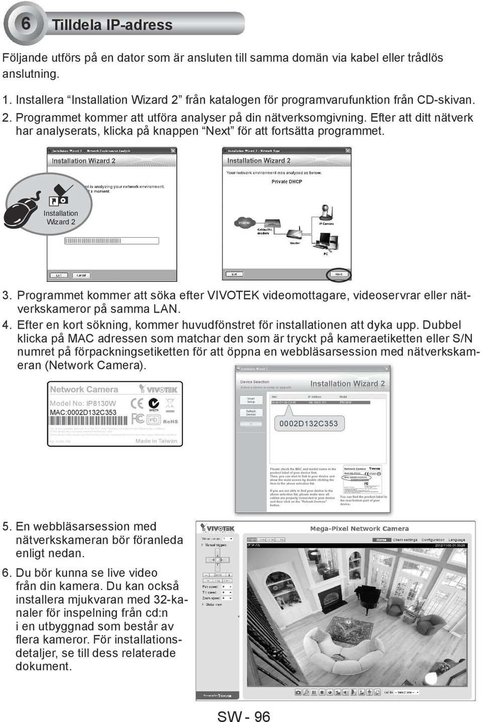 Efter att ditt nätverk har analyserats, klicka på knappen Next för att fortsätta programmet. Installation Wizard 2 3.