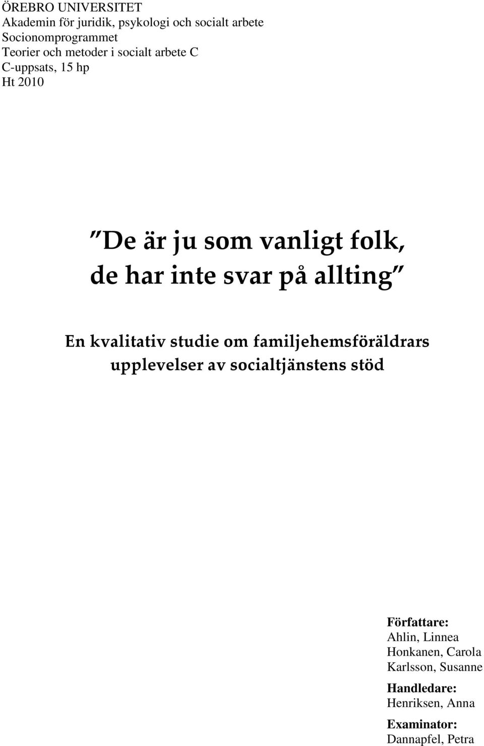 allting En kvalitativ studie om familjehemsföräldrars upplevelser av socialtjänstens stöd Författare: