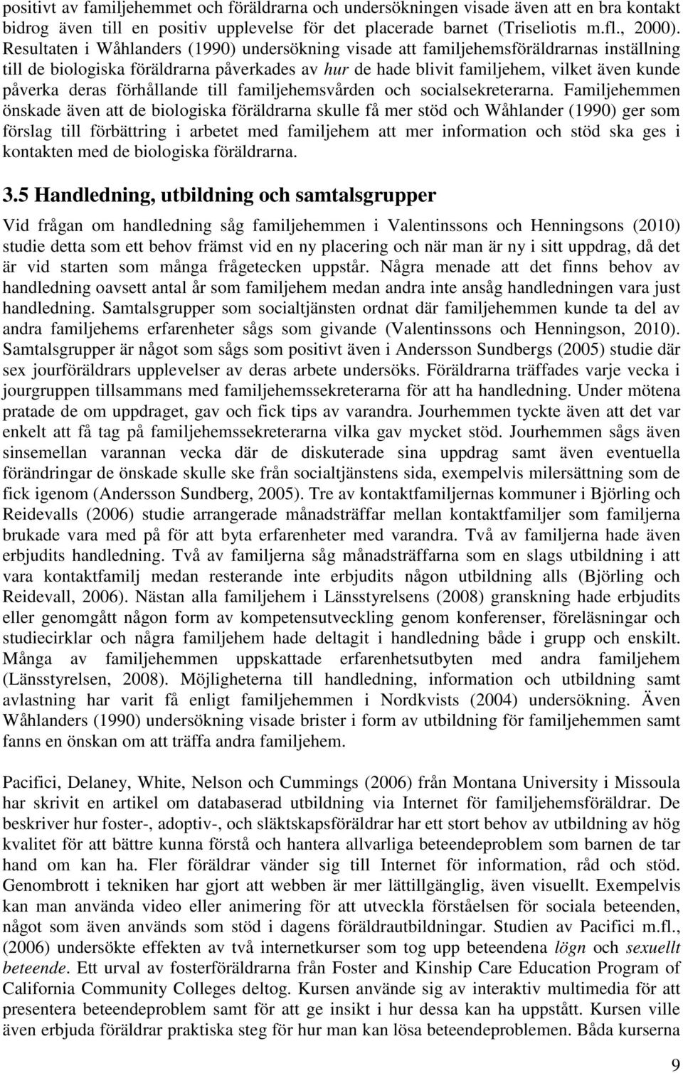 förhållande till familjehemsvården och socialsekreterarna.