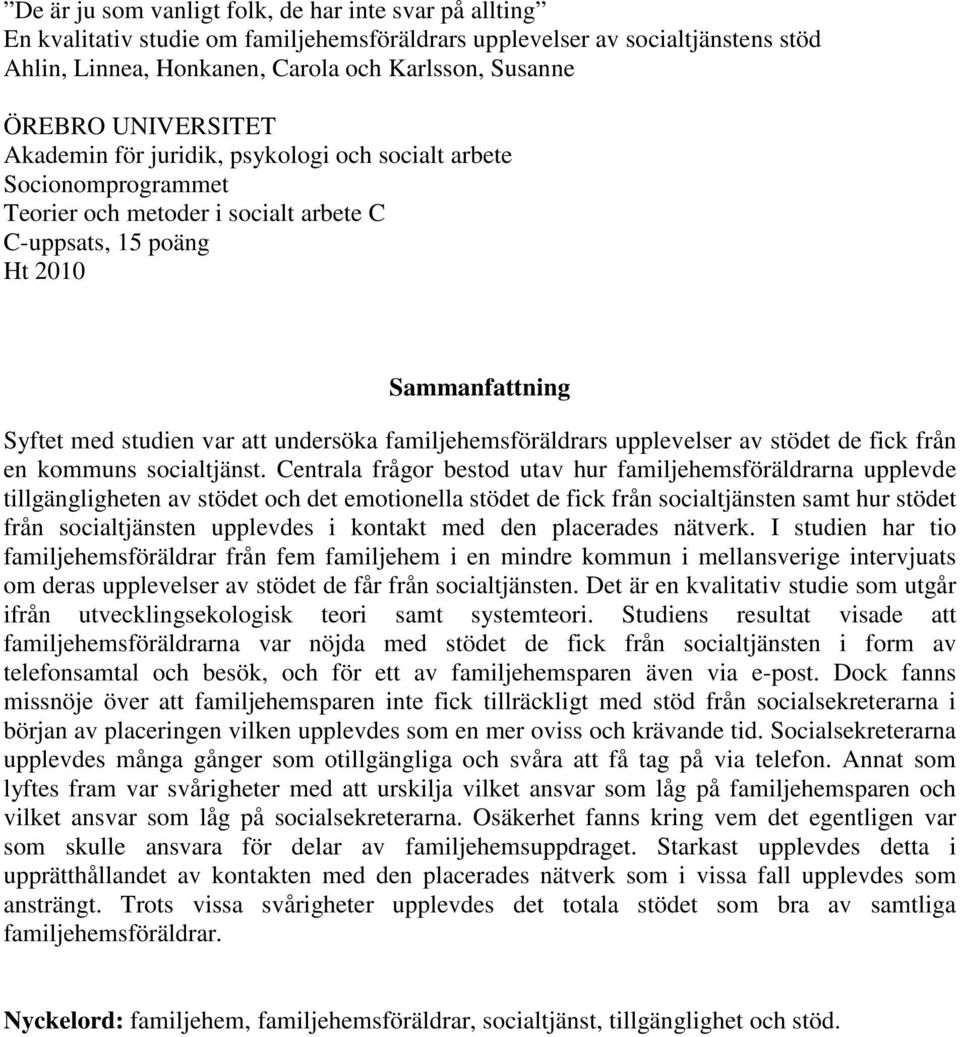 undersöka familjehemsföräldrars upplevelser av stödet de fick från en kommuns socialtjänst.