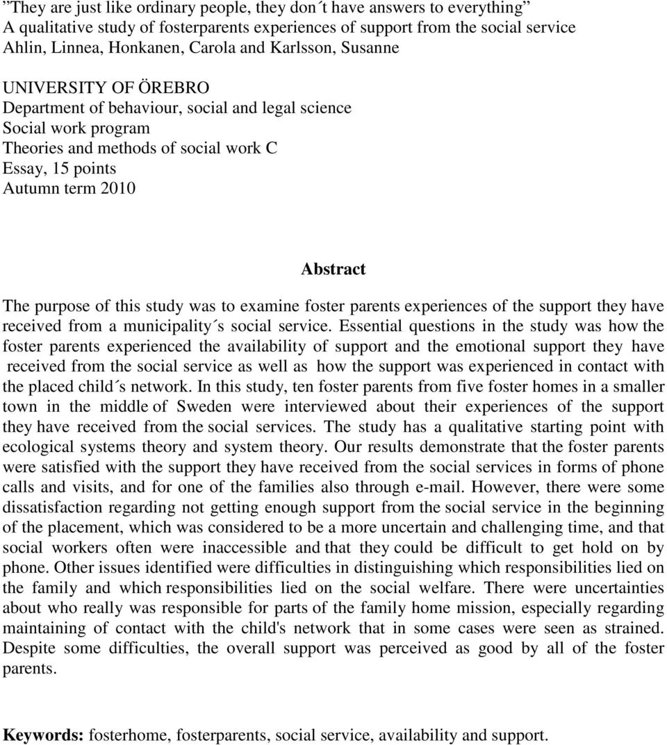 purpose of this study was to examine foster parents experiences of the support they have received from a municipality s social service.