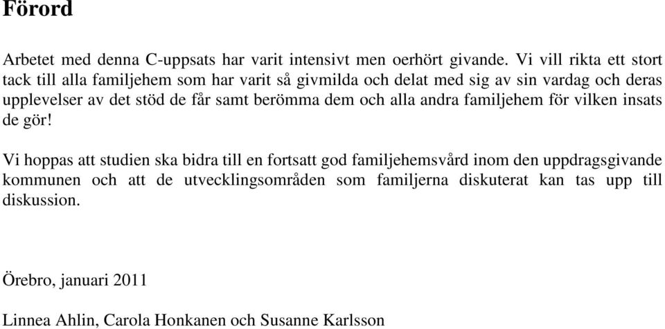 stöd de får samt berömma dem och alla andra familjehem för vilken insats de gör!